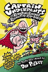Cover image for Captain Underpants and the Revolting Revenge of the Radioactive Robo-Boxers (Captain Underpants #10)