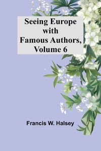 Cover image for Seeing Europe with Famous Authors, Volume 6