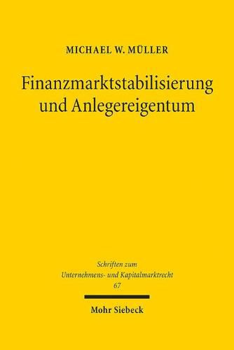 Finanzmarktstabilisierung und Anlegereigentum: Ansatze zu einer verfassungsvergleichenden Prinzipienbildung fur den hoheitlichen Umgang mit Finanzkrisen