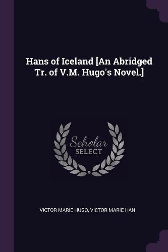 Cover image for Hans of Iceland [An Abridged Tr. of V.M. Hugo's Novel.]
