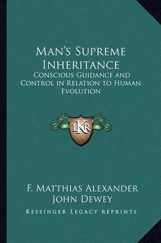 Cover image for Man's Supreme Inheritance: Conscious Guidance and Control in Relation to Human Evolution