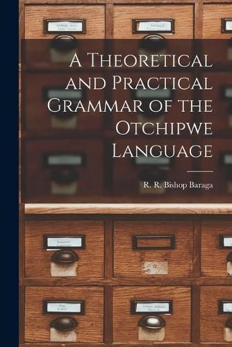 Cover image for A Theoretical and Practical Grammar of the Otchipwe Language