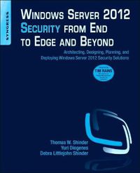 Cover image for Windows Server 2012 Security from End to Edge and Beyond: Architecting, Designing, Planning, and Deploying Windows Server 2012 Security Solutions