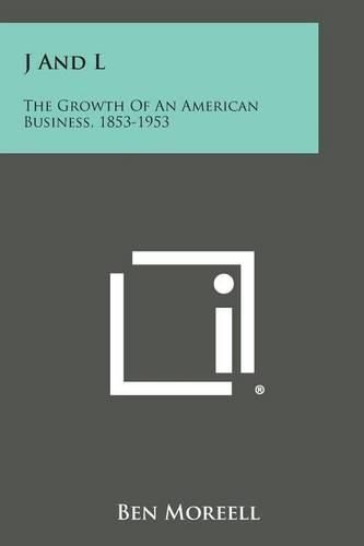 J and L: The Growth of an American Business, 1853-1953