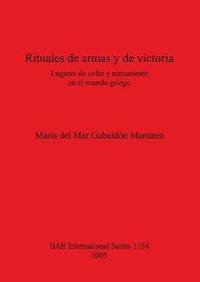 Cover image for Rituales de armas y de victoria Lugares de culto y armamento en el mundo griego: Lugares de culto y armamento en el mundo griego