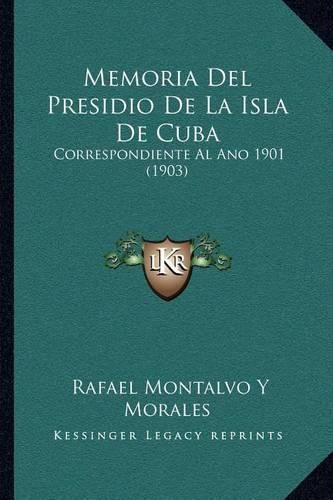 Cover image for Memoria del Presidio de La Isla de Cuba: Correspondiente Al Ano 1901 (1903)