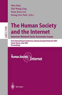 Cover image for The Human Society and the Internet: Internet Related Socio-Economic Issues: First International Conference, Human.Society.Internet 2001, Seoul, Korea, July 4-6 2001. Proceedings