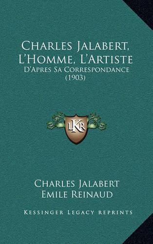 Charles Jalabert, L'Homme, L'Artiste: D'Apres Sa Correspondance (1903)