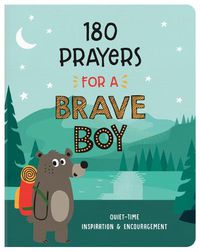Cover image for 180 Prayers for a Brave Boy: Quiet-Time Inspiration and Encouragement