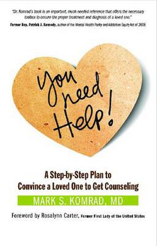 You Need Help!: A Step-by-Step Plan to Convince a Loved One to Get Counseling