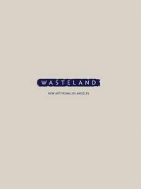 Cover image for Wasteland: New Art from Los Angeles