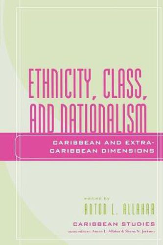 Cover image for Ethnicity, Class, and Nationalism: Caribbean and Extra-Caribbean Dimensions