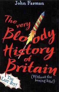 Cover image for The Very Bloody History of Britain 2: The Last Bit!