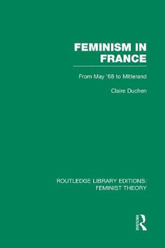 Cover image for Feminism in France (RLE Feminist Theory): From May '68 to Mitterand