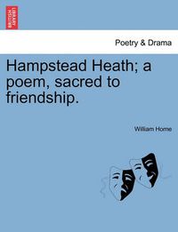 Cover image for Hampstead Heath; A Poem, Sacred to Friendship.