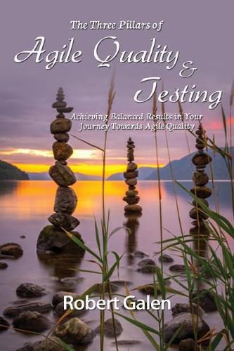 Cover image for Three Pillars of Agile Quality & Testing: Achieving Balanced Results in Your Journey Towards Agile Quality