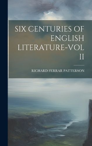 Six Centuries of English Literature-Vol II