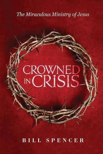 Crowned in Crisis: The Miraculous Ministry of Jesus