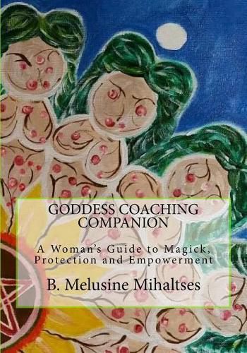 Cover image for Goddess Coaching Companion: A Woman's Guide to Magick, Protection and Empowerment