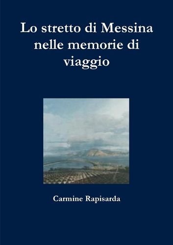 Cover image for Lo stretto di Messina nelle memorie di viaggio