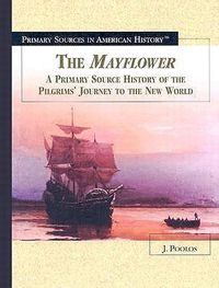 Cover image for The Mayflower: A Primary Source History of the Pilgrims' Journey to the New World