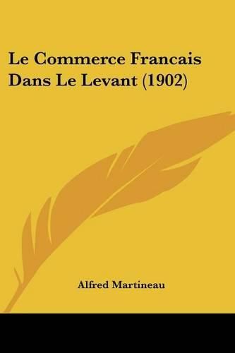 Cover image for Le Commerce Francais Dans Le Levant (1902)