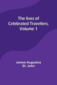 Cover image for The lives of celebrated travellers, Volume 1
