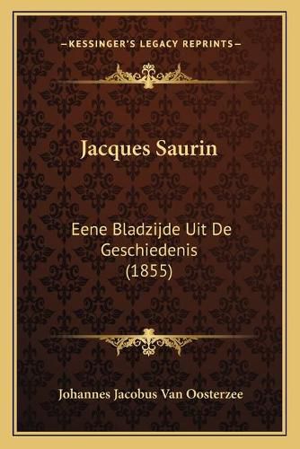 Cover image for Jacques Saurin: Eene Bladzijde Uit de Geschiedenis (1855)