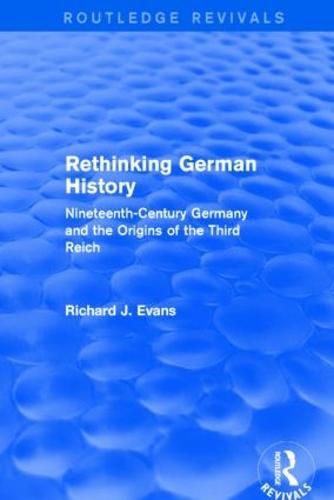 Rethinking German History: Nineteenth-Century Germany and the Origins of the Third Reich