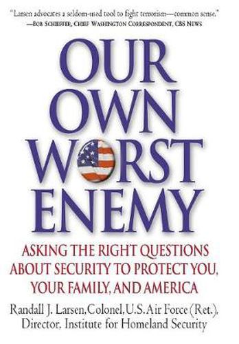 Cover image for Our Own Worst Enemy: Asking the Right Questions About Security to Protect You