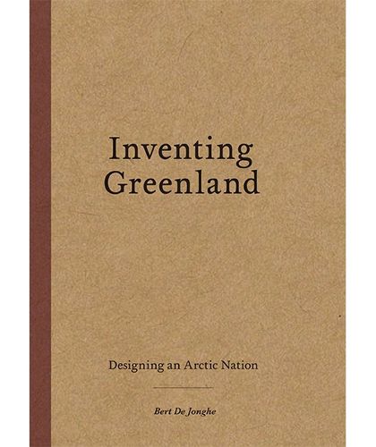 Cover image for Inventing Greenland: Designing an Arctic Nation