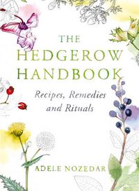 Cover image for The Hedgerow Handbook: Recipes, Remedies and Rituals