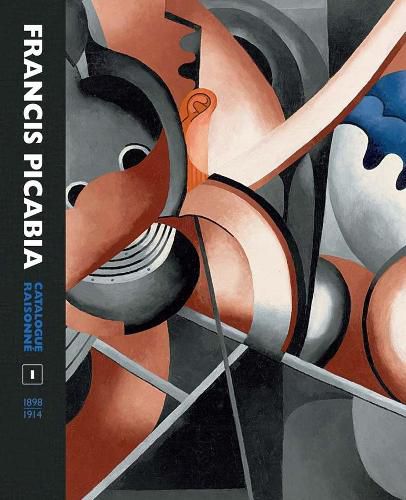 Cover image for Francis Picabia Catalogue Raisonne: Volume I