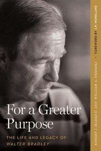 Cover image for For a Greater Purpose: The Life and Legacy of Walter Bradley