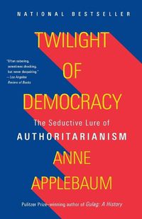 Cover image for Twilight of Democracy: The Seductive Lure of Authoritarianism