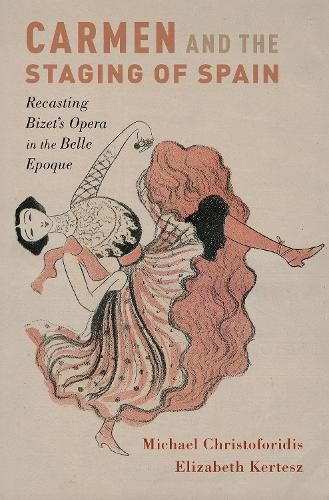 Cover image for Carmen and the Staging of Spain: Recasting Bizet's Opera in the Belle Epoque