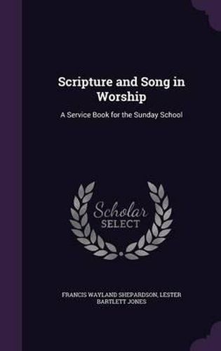 Scripture and Song in Worship: A Service Book for the Sunday School