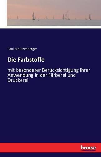 Die Farbstoffe: mit besonderer Berucksichtigung ihrer Anwendung in der Farberei und Druckerei