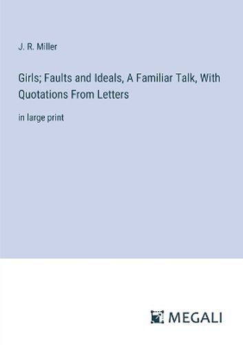 Girls; Faults and Ideals, A Familiar Talk, With Quotations From Letters