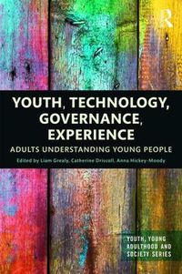 Cover image for Youth, Technology, Governance, Experience: Adults Understanding Young People