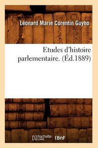 Cover image for Etudes d'Histoire Parlementaire. (Ed.1889)