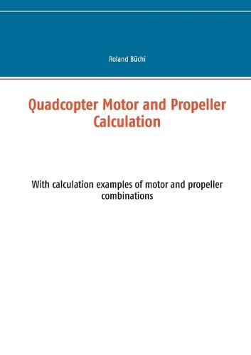 Cover image for Quadcopter Motor and Propeller Calculation: With calculation examples of motor and propeller combinations