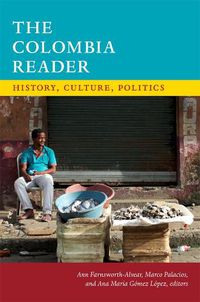 Cover image for The Colombia Reader: History, Culture, Politics
