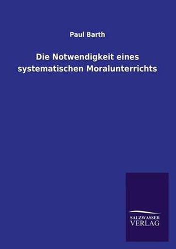 Cover image for Die Notwendigkeit eines systematischen Moralunterrichts