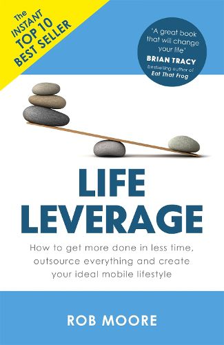 Cover image for Life Leverage: How to Get More Done in Less Time, Outsource Everything & Create Your Ideal Mobile Lifestyle