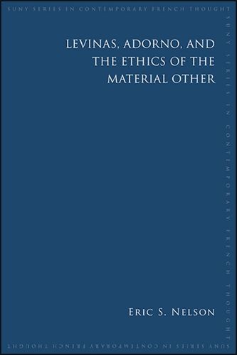 Cover image for Levinas, Adorno, and the Ethics of the Material Other