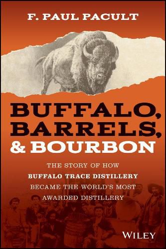 Cover image for Buffalo, Barrels, & Bourbon - The Story of How Buffalo Trace Distillery Become The World's Most Awarded Distillery