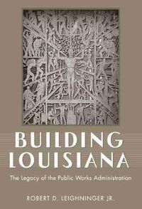 Cover image for Building Louisiana: The Legacy of the Public Works Administration