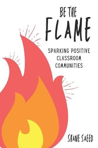 Cover image for Be the Flame: Sparking Positive Classroom Communities