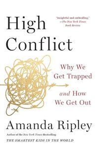 Cover image for High Conflict: Why We Get Trapped and How We Get Out